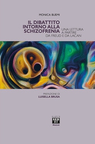 Il dibattito intorno alla schizofrenia. Una lettura a partire da Freud e da Lacan - Librerie.coop