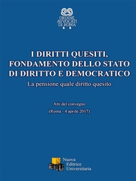 I diritti quesiti. Fondamento dello stato di diritto e democratico. La pensione quale diritto quesito. Atti del Convegno (Roma, 4 aprile 2017) - Librerie.coop I diritti quesiti. Fondamento dello stato di diritto e democratico. La pensione quale diritto quesito. Atti del Convegno (Roma, 4 aprile 2017) - Librerie.coop
