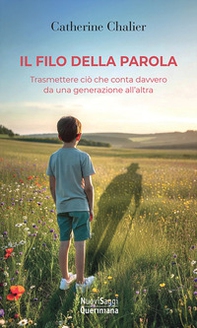 Il filo della parola. Trasmettere ciò che conta davvero da una generazione all'altra - Librerie.coop