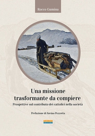 Una missione trasformante da compiere. Prospettive sul contributo dei cattolici nella società - Librerie.coop