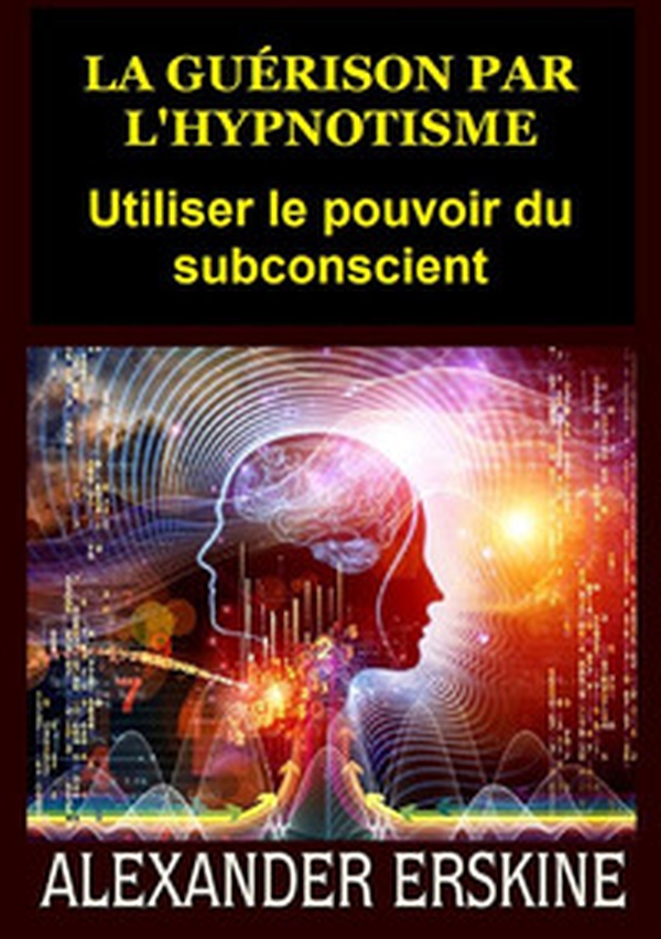 La guérison par l'hypnotisme. Utiliser le pouvoir du subconscient - Librerie.coop La guérison par l'hypnotisme. Utiliser le pouvoir du subconscient - Librerie.coop