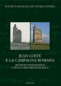 Jean Coste e la campagna romana. Archivio fotografico e nuovi percorsi di ricerca - Librerie.coop
