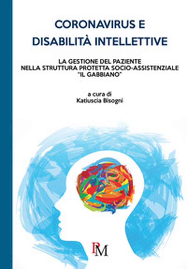 Coronavirus e disabilità intellettive. La gestione del paziente nella Struttura Protetta socio-assistenziale «Il Gabbiano» - Librerie.coop Coronavirus e disabilità intellettive. La gestione del paziente nella Struttura Protetta socio-assistenziale «Il Gabbiano» - Librerie.coop