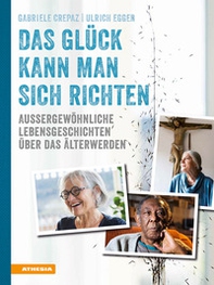 Das Glück kann man sich richten. Außergewöhnliche Lebensgeschichten über das Älterwerden - Librerie.coop Das Glück kann man sich richten. Außergewöhnliche Lebensgeschichten über das Älterwerden - Librerie.coop