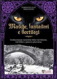 Masche, fantasmi e sortilegi. Testimonianze esoteriche della Val Chisone, Val Pellice e pianura pinerolese - Librerie.coop