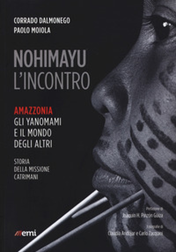 Nohimayu l'incontro. Amazzonia: gli yanomami e il mondo degli altri. Storia della missione Catrimani - Librerie.coop Nohimayu l'incontro. Amazzonia: gli yanomami e il mondo degli altri. Storia della missione Catrimani - Librerie.coop