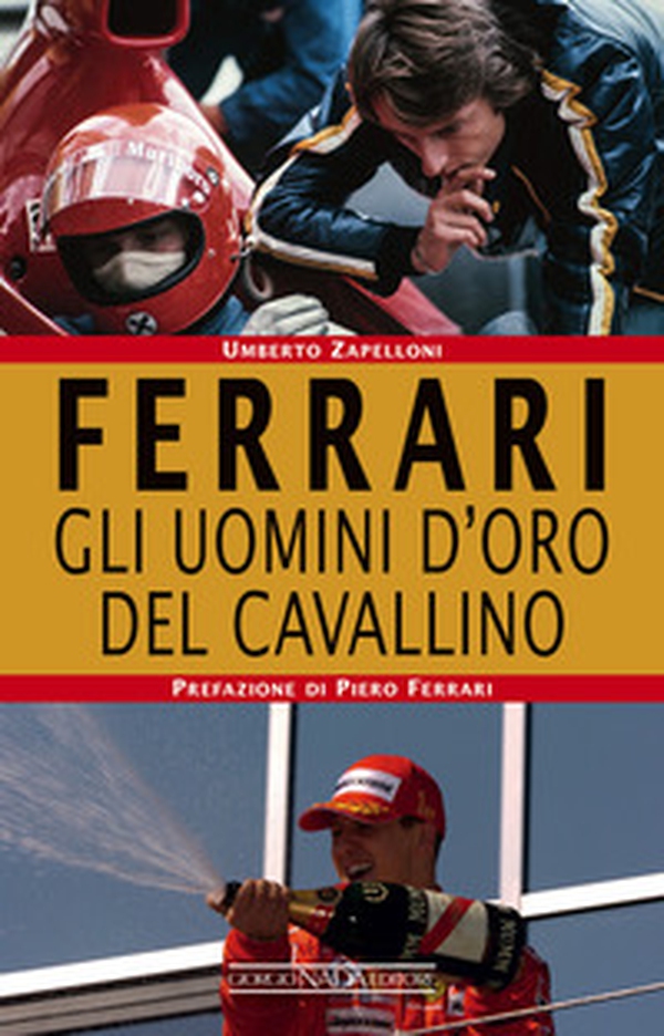 Ferrari. Gli uomini d'oro del Cavallino - Librerie.coop Ferrari. Gli uomini d'oro del Cavallino - Librerie.coop