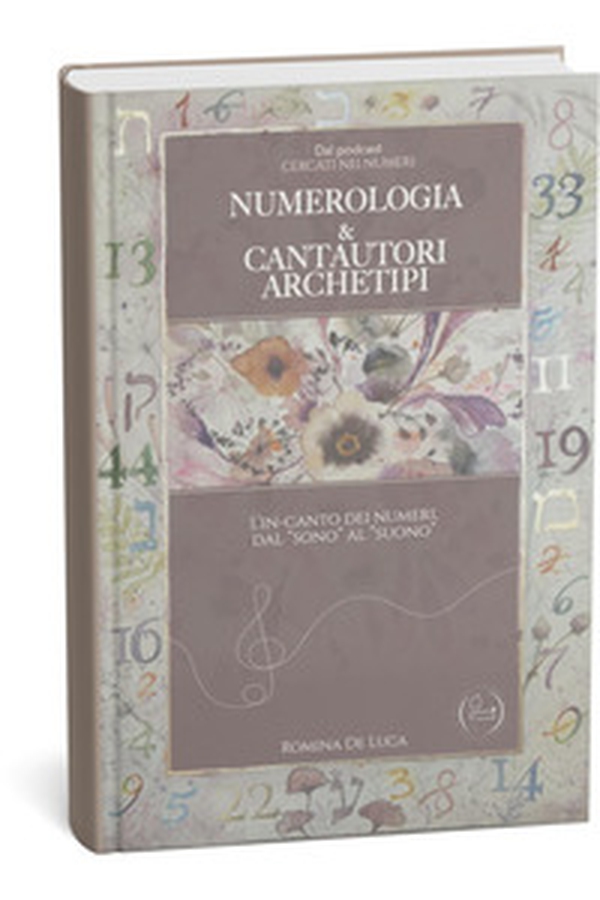 Numerologia & cantautori archetipi. L'in-canto dei numeri dal «sono» al «suono» - Librerie.coop