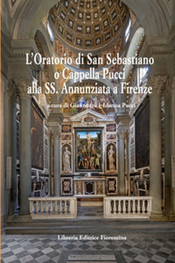 L'oratorio di San Sebastiano o Cappella Pucci alla SS. Annunziata a Firenze - Librerie.coop L'oratorio di San Sebastiano o Cappella Pucci alla SS. Annunziata a Firenze - Librerie.coop