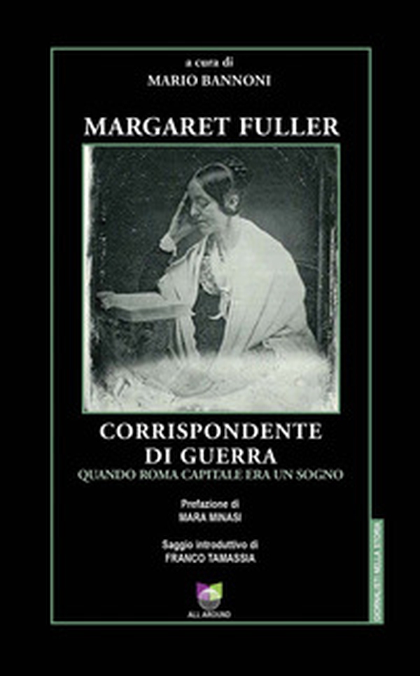 Margaret Fuller corrispondente di guerra. Quando Roma capitale era un sogno - Librerie.coop Margaret Fuller corrispondente di guerra. Quando Roma capitale era un sogno - Librerie.coop