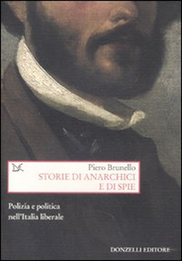 Storie di anarchici e di spie. Polizia e politica nell'Italia liberale - Librerie.coop Storie di anarchici e di spie. Polizia e politica nell'Italia liberale - Librerie.coop
