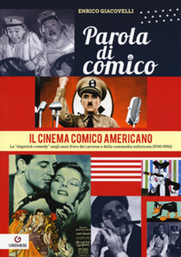Parola di comico. Il cinema comico americano. La «slapstick comedy» negli anni d'oro dei cartoon e della commedia sofisticata (1930-1950) - Librerie.coop Parola di comico. Il cinema comico americano. La «slapstick comedy» negli anni d'oro dei cartoon e della commedia sofisticata (1930-1950) - Librerie.coop