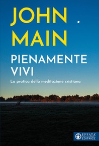 Pienamente vivi. La pratica della meditazione cristiana - Librerie.coop Pienamente vivi. La pratica della meditazione cristiana - Librerie.coop