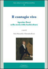 Il contagio vivo. Agostino Bassi nella storia della bachicoltura - Librerie.coop