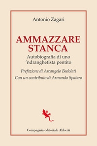 Ammazzare stanca. Autobiografia di uno 'ndranghetista pentito - Librerie.coop
