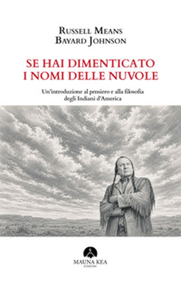 Se hai dimenticato i nomi delle nuvole. Un'introduzione al pensiero e alla filosofia degli Indiani d'America - Librerie.coop
