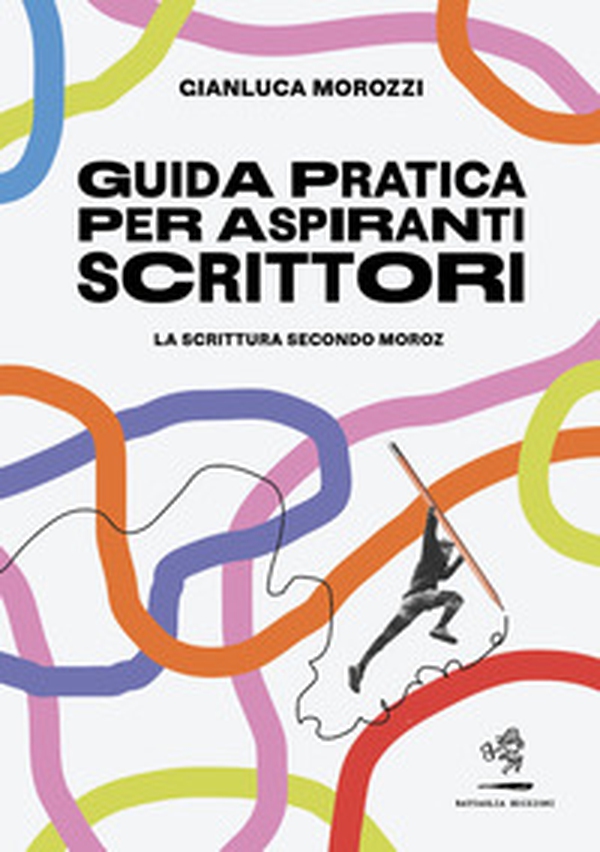 Guida pratica per aspiranti scrittori. La scrittura secondo Moroz - Librerie.coop Guida pratica per aspiranti scrittori. La scrittura secondo Moroz - Librerie.coop