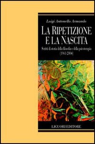 La ripetizione e la nascita. Scritti di storia della filosofia e della psicoterapia (1961-2004) - Librerie.coop