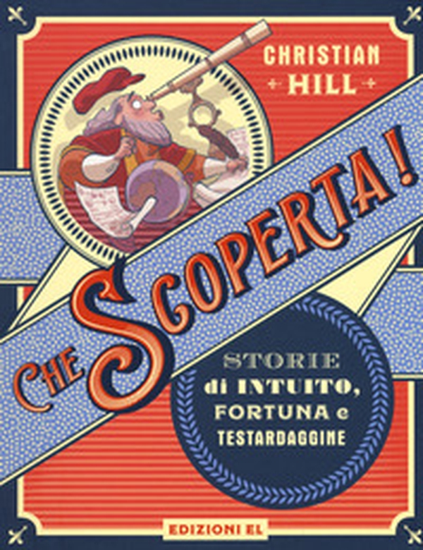 Che scoperta! Storie di intuito, fortuna e testardaggine - Librerie.coop Che scoperta! Storie di intuito, fortuna e testardaggine - Librerie.coop
