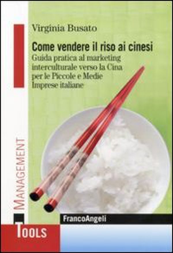 Come vendere il riso ai cinesi. Guida pratica al marketing interculturale verso la Cina per le piccole e medie imprese italiane - Librerie.coop Come vendere il riso ai cinesi. Guida pratica al marketing interculturale verso la Cina per le piccole e medie imprese italiane - Librerie.coop