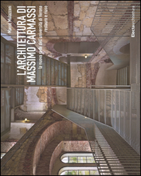 L'architettura di Massimo Carmassi. La nuova sede dell'università di Verona. Restauro e riuso - Librerie.coop L'architettura di Massimo Carmassi. La nuova sede dell'università di Verona. Restauro e riuso - Librerie.coop