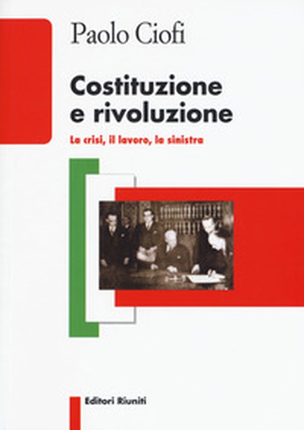 Costituzione e rivoluzione. La crisi, il lavoro, la sinistra - Librerie.coop Costituzione e rivoluzione. La crisi, il lavoro, la sinistra - Librerie.coop