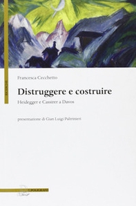 Distruggere e costruire. Heidegger e Cassirer a Davos - Librerie.coop