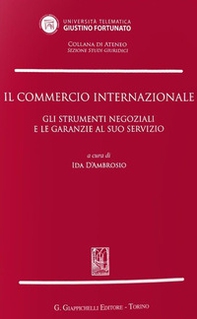 Il commercio internazionale. Gli strumenti negoziali e le garanzie al suo servizio - Librerie.coop