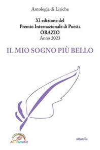 11ª edizione del premio internazionale di poesia Orazio anno 2023. Il mio sogno più bello - Librerie.coop