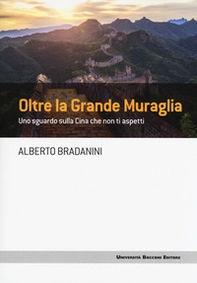 Oltre la Grande Muraglia. Uno sguardo sulla Cina che non ti aspetti - Librerie.coop