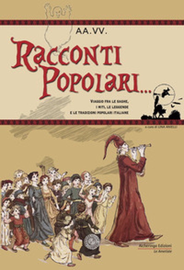 Racconti popolari... Viaggio fra le saghe, i miti, le leggende e le tradizioni popolari italiane - Librerie.coop Racconti popolari... Viaggio fra le saghe, i miti, le leggende e le tradizioni popolari italiane - Librerie.coop