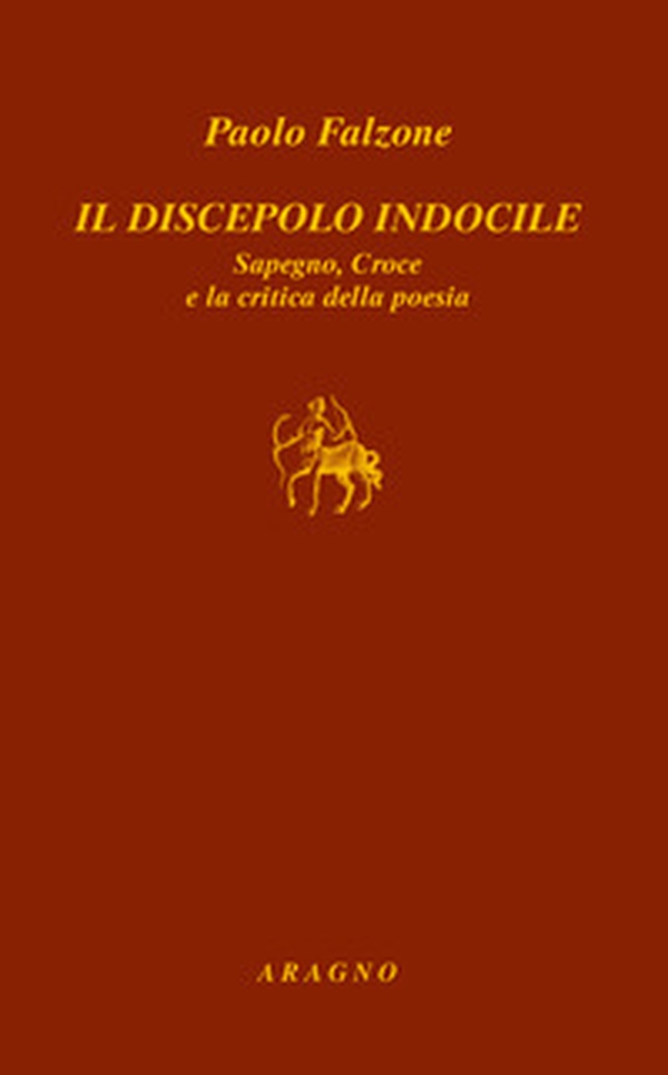 Il discepolo indocile Sapegno, Croce e la critica della poesia - Librerie.coop Il discepolo indocile Sapegno, Croce e la critica della poesia - Librerie.coop