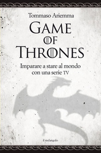 Game of thrones. Imparare a stare al mondo con una serie TV - Librerie.coop