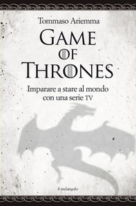 Game of thrones. Imparare a stare al mondo con una serie TV - Librerie.coop Game of thrones. Imparare a stare al mondo con una serie TV - Librerie.coop