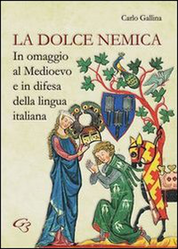 La dolce nemica. In omaggio al Medioevo e in difesa della lingua italiana - Librerie.coop