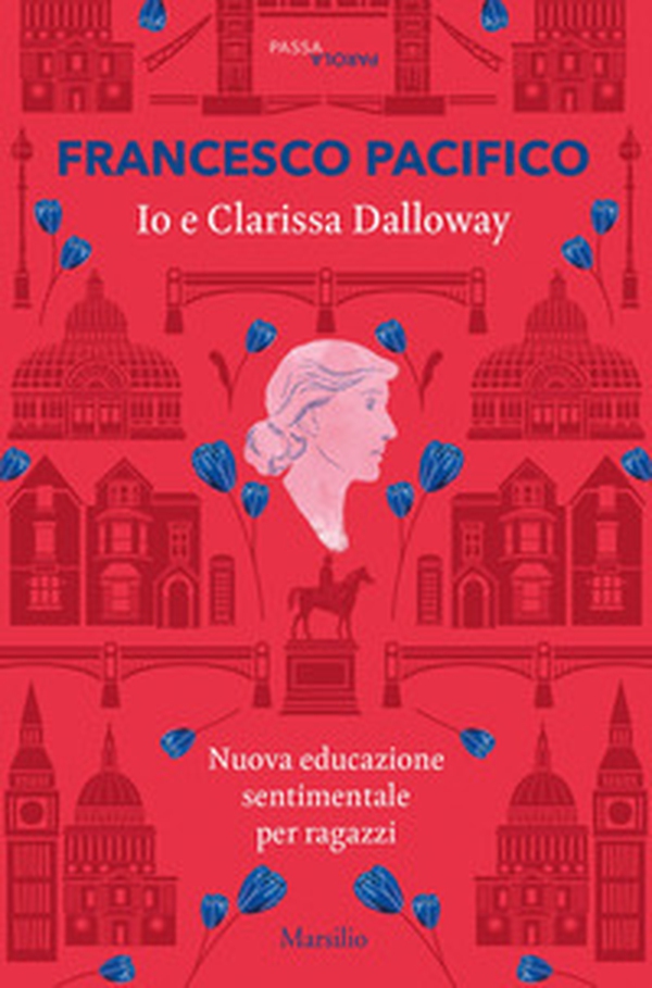 Io e Clarissa Dalloway. Nuova educazione sentimentale per ragazzi - Librerie.coop Io e Clarissa Dalloway. Nuova educazione sentimentale per ragazzi - Librerie.coop