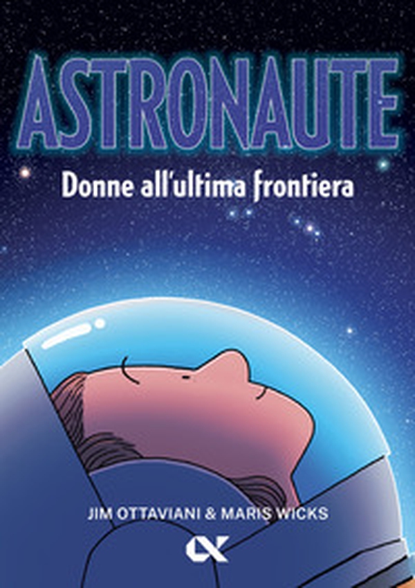 Astronaute. Donne all'ultima frontiera - Librerie.coop Astronaute. Donne all'ultima frontiera - Librerie.coop