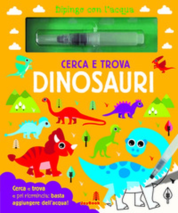 Cerca e trova dinosauri. Dipingo con l'acqua - Librerie.coop Cerca e trova dinosauri. Dipingo con l'acqua - Librerie.coop
