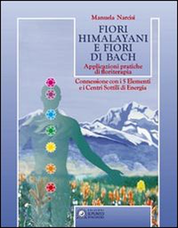 Fiori himalayani e fiori di Bach. Applicazioni pratiche di floriterapia con i 5 elementi e i sette chakra - Librerie.coop Fiori himalayani e fiori di Bach. Applicazioni pratiche di floriterapia con i 5 elementi e i sette chakra - Librerie.coop