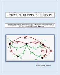 Circuiti elettrici lineari. Esercizi in regime stazionario o alternato sinusoidale svolti tramite grafi e matrici - Librerie.coop