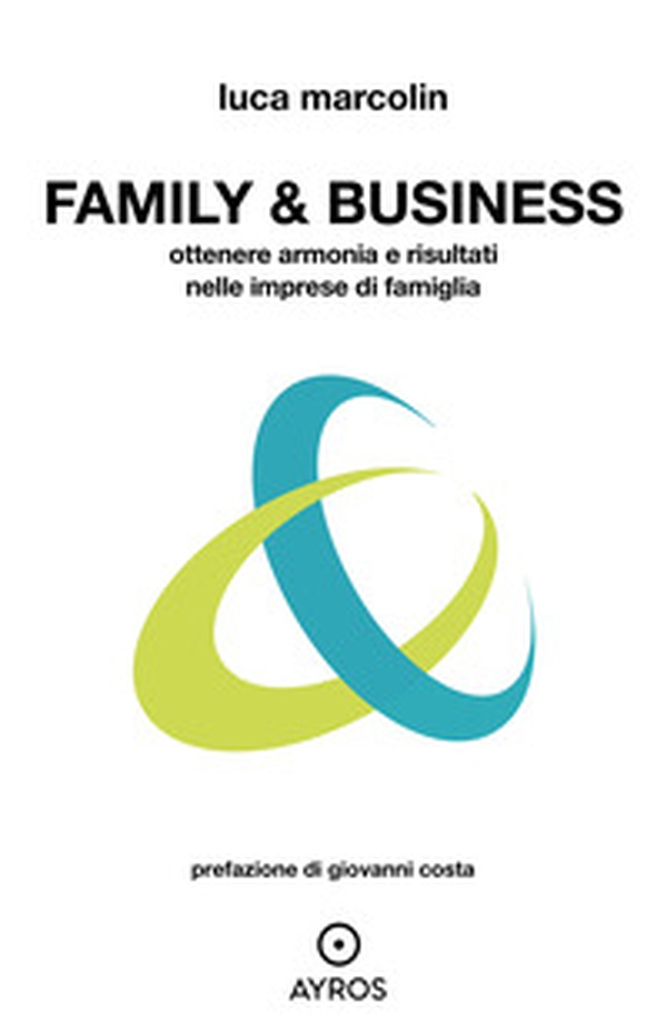 Family & business. Ottenere armonia e risultati nelle imprese di famiglia - Librerie.coop Family & business. Ottenere armonia e risultati nelle imprese di famiglia - Librerie.coop