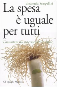 La spesa è uguale per tutti. L'avventura dei supermercati in Italia - Librerie.coop