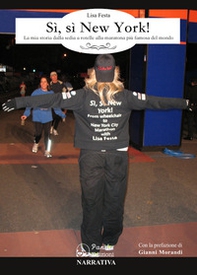Sì, sì New York! La mia storia dalla sedia a rotelle alla maratona più famosa del mondo - Librerie.coop