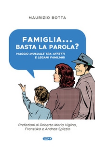 Famiglia... basta la parola? Viaggio inusuale tra affetti e legami familiari - Librerie.coop