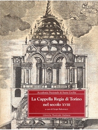 La cappella Regia di Torino nel secolo XVIII - Librerie.coop La cappella Regia di Torino nel secolo XVIII - Librerie.coop