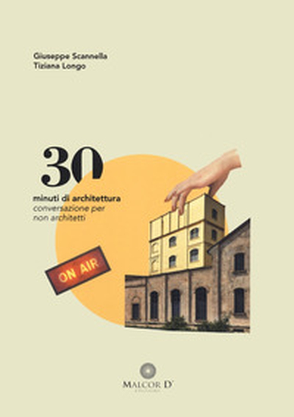 30 minuti di architettura. Conversazioni per non architetti - Librerie.coop 30 minuti di architettura. Conversazioni per non architetti - Librerie.coop