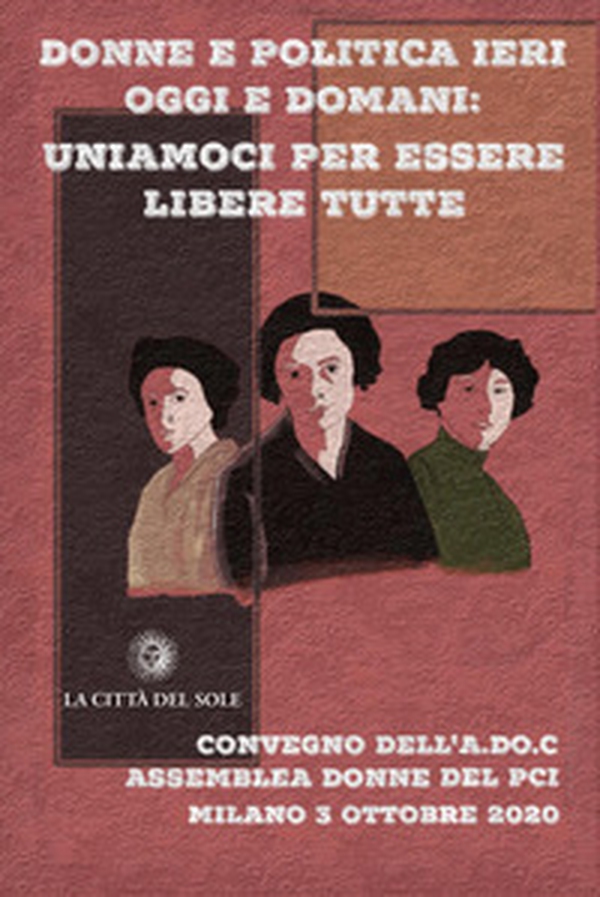 Donne e politica ieri oggi e domani: uniamoci per essere libere tutte. Convegno nazionale (Milano, 3 ottobre 2020) - Librerie.coop Donne e politica ieri oggi e domani: uniamoci per essere libere tutte. Convegno nazionale (Milano, 3 ottobre 2020) - Librerie.coop