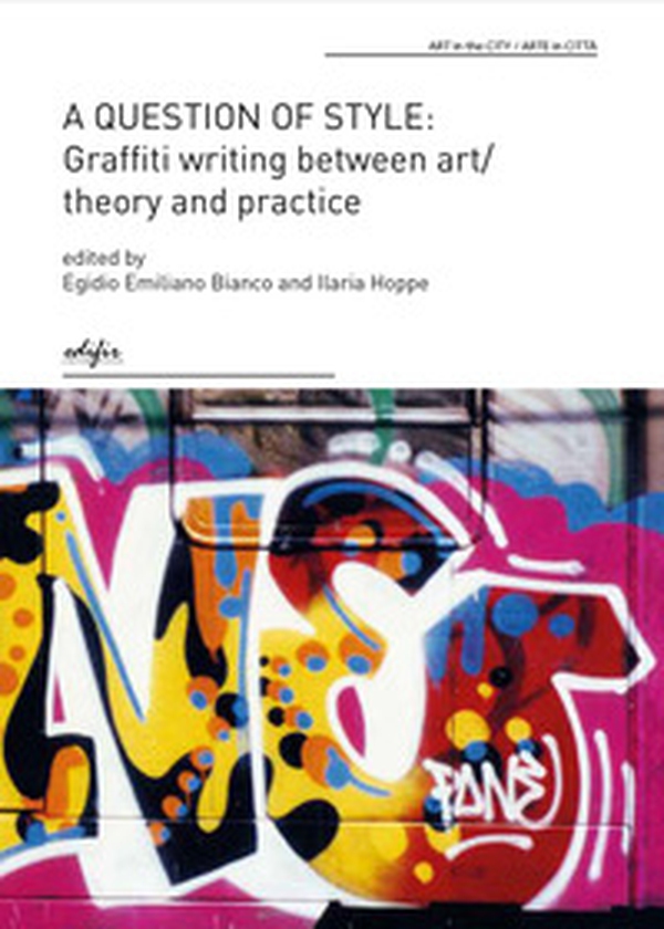 A question of style: graffiti writing between art/theory and practice - Librerie.coop A question of style: graffiti writing between art/theory and practice - Librerie.coop