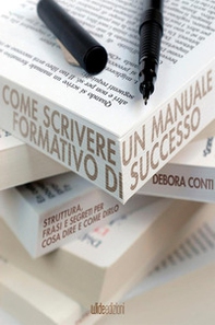 Come scrivere un manuale formativo di successo. Struttura, frasi e segreti per cosa dire e come dirlo - Librerie.coop