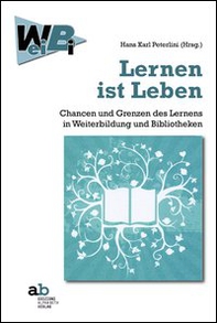 Lernen ist Leben Chancen und Grenzen des Lernens in Weiterbildung und Bibliotheken - Librerie.coop Lernen ist Leben Chancen und Grenzen des Lernens in Weiterbildung und Bibliotheken - Librerie.coop